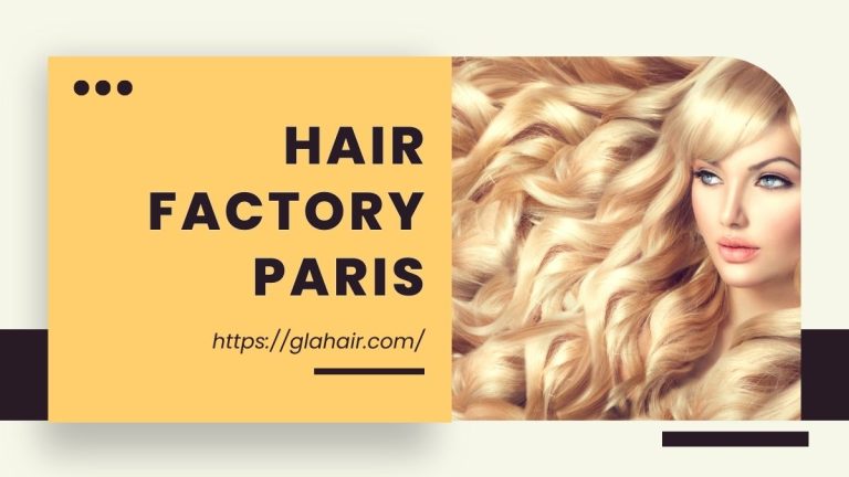 Top 10 Most Well-Known Hair Factory Paris In 2024